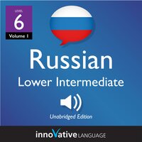 Learn Russian - Level 6: Lower Intermediate Russian, Volume 1: Lessons 1-25 - Innovative Language Learning