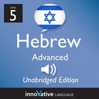 Learn Hebrew - Level 5: Advanced Hebrew, Volume 1: Lessons 1-50 - Innovative Language Learning