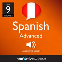 Learn Spanish - Level 9: Advanced Spanish, Volume 2: Lessons 1-25 - Innovative Language Learning