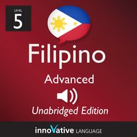 Learn Filipino - Level 5: Advanced Filipino, Volume 1: Lessons 1-50 - Innovative Language Learning