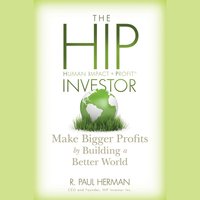 The HIP Investor : Make Bigger Profits by Building a Better World - R. Paul Herman