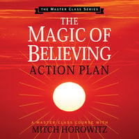 The Magic of Believing Action Plan - Mitch Horowitz