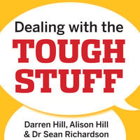 Dealing with the Tough Stuff: How to Achieve Results from Key Conversations - Alison Hill, Darren Hill, Sean Richardson