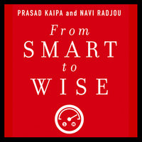 From Smart to Wise: Acting and Leading with Wisdom - Navi Radjou, Prasad Kaipa