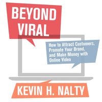 Beyond Viral : How to Attract Customers, Promote Your Brand and Make Money with Online Video: How to Attract Customers, Promote Your Brand, and Make Money with Online Video - Kevin Nalty, David Meerman Scott