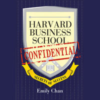 Harvard Business School Confidential: Secrets of Success - Emily Chan