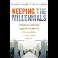 Keeping The Millennials: Why Companies Are Losing Billions in Turnover to This Generation- and What to Do About It - Jan Ferri-Reed, Joanne Sujansky