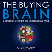 The Buying Brain: Secrets for Selling to the Subconscious Mind - A. K. Pradeep