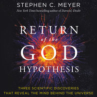 Return of the God Hypothesis: Three Scientific Discoveries That Reveal the Mind Behind the Universe - Stephen C. Meyer
