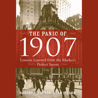 The Panic of 1907: Lessons Learned from the Market's Perfect Storm - Sean D. Carr, Robert F. Bruner