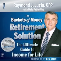 The Buckets of Money Retirement Solution: The Ultimate Guide to Income for Life - Raymond J. Lucia, Ben Stein
