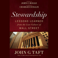 Stewardship: Lessons Learned from the Lost Culture of Wall Street - Charles D. Ellis, John C. Bogle, John G. Taft