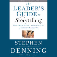 The Leader's Guide to Storytelling: Mastering the Art and Discipline of Business Narrative - Stephen Denning