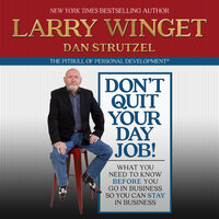 Don't Quit Your Day Job!: What You Need to Know Before You Go in Business So You Can Stay in Business - Larry Winget