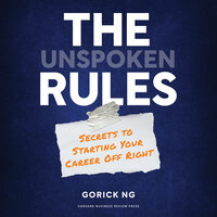 The Unspoken Rules: Secrets to Starting Your Career Off Right - Gorick Ng