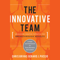 The Innovative Team: Unleashing Creative Potential for Breakthrough Results - Gerard Puccio, Chris Grivas