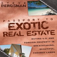 Passport to Exotic Real Estate : Buying U.S. And Foreign Property In Breath-Taking, Beautiful, Faraway Lands: Buying U.S. And Foreign Property In Breath-Taking, Beautiful, Faraway Lands - Steve Bergsman