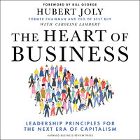 The Heart of Business: Leadership Principles for the Next Era of Capitalism - Hubert Joly