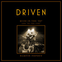 Driven: Rush in the '90s and "in the End": Rush in the ’90s and “In the End” - Martin Popoff