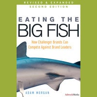 Eating the Big Fish: How Challenger Brands Can Compete Against Brand Leaders - Adam Morgan