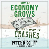 How an Economy Grows and Why It Crashes - Andrew J. Schiff, Peter D. Schiff
