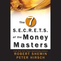 The Seven S.E.C.R.E.T.S. of the Money Masters - Robert Shemin, Peter Hirsch