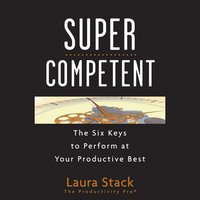 SuperCompetent: The Six Keys to Perform at Your Productive Best - Laura Stack