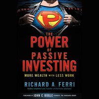 The Power of Passive Investing: More Wealth with Less Work - Richard A. Ferri