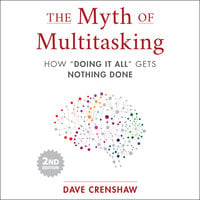 The Myth of Multitasking, 2nd Edition: How "Doing It All" Gets Nothing Done - Dave Crenshaw