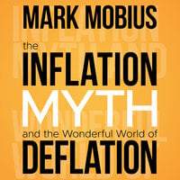 The Inflation Myth and the Wonderful World of Deflation - Mark Mobius