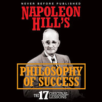 Napoleon Hill's Philosophy of Success: The 17 Original Lessons - Napoleon Hill