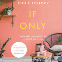 If Only: Finding Contentment in the Face of Lack and Longing - Jennie Pollock