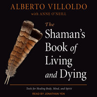 The Shaman's Book of Living and Dying - Alberto Villoldo