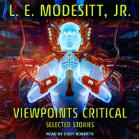 Viewpoints Critical: Selected Stories - L. E. Modesitt, Jr.