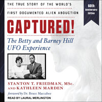 Captured! The Betty and Barney Hill UFO Experience: The Betty and Barney Hill UFO Experience (60th Anniversary Edition): The True Story of the World's First Documented Alien Abduction - Kathleen Marden, Stanton T. Friedman, MSc