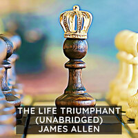 The Life Triumphant: Mastering the Heart and Mind - James Allen