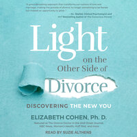 Light on the Other Side of Divorce: Discovering the New You - Elizabeth Cohen, PhD