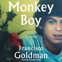 Monkey Boy: A Novel - Francisco Goldman