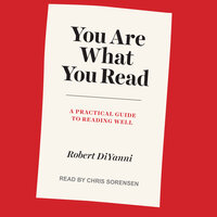 You Are What You Read: A Practical Guide to Reading Well - Robert DiYanni