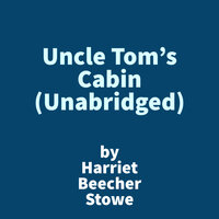 Uncle Tom's Cabin - Harriet Beeche Stowe