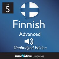 Learn Finnish - Level 5: Advanced Finnish, Volume 1: Lessons 1-50 - Innovative Language Learning