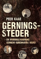 Gerningssteder: - En kriminalvandring gennem Københavns mord - Peer Kaae
