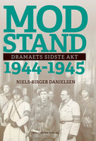 Modstand 1944-1945: Dramaets sidste akt - Niels-Birger Danielsen