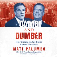 Dumb and Dumber: How Cuomo and de Blasio Ruined New York - Matt Palumbo