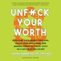 Unf*ck Your Worth: Overcome Your Money Emotions, Value Your Own Labor, and Manage Financial Freak-Outs in a Capitalist Hellscape - Faith G. Harper