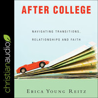 After College: Navigating Transitions, Relationships and Faith - Erica Young Reitz