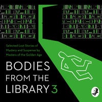 Bodies from the Library 3: Selected Lost Stories of Mystery and Suspense by Masters of the Golden Age - Nicholas Blake, Agatha Christie, Anthony Berkeley, Dorothy L. Sayers