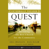 The Externally Focused Quest : Becoming the Best Church for the Community: Becoming the Best Church for the Community - Eric Swanson, Rick Rusaw