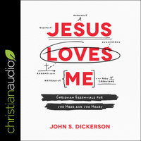 Jesus Loves Me: Christian Essentials for the Head and the Heart - John S. Dickerson