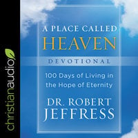 A Place Called Heaven Devotional: 100 Days of Living in the Hope of Eternity - Dr. Robert Jeffress